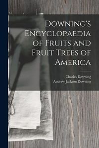 Cover image for Downing's Encyclopaedia of Fruits and Fruit Trees of America