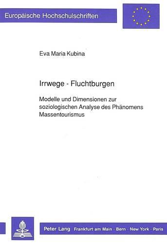 Cover image for Irrwege - Fluchtburgen: Modelle Und Dimensionen Zur Soziologischen Analyse Des Phaenomens Massentourismus