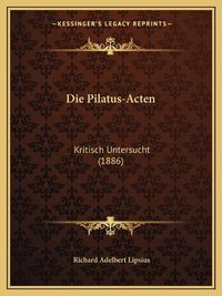 Cover image for Die Pilatus-Acten: Kritisch Untersucht (1886)