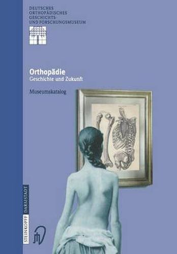 Cover image for Orthopadie - Geschichte Und Zukunft: Museumskatalog