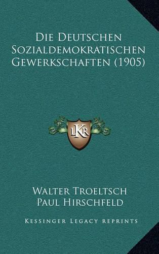 Cover image for Die Deutschen Sozialdemokratischen Gewerkschaften (1905)