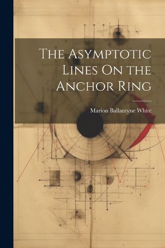 Cover image for The Asymptotic Lines On the Anchor Ring
