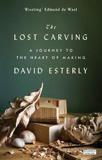 Cover image for The Lost Carving: A Journey to the Heart of Making