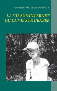 Cover image for La Vie Sur Internet Ou La Vie Sur l'Enfer