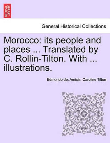 Cover image for Morocco: Its People and Places ... Translated by C. Rollin-Tilton. with ... Illustrations.