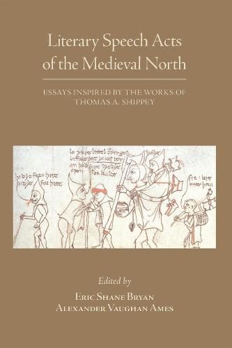 Literary Speech Acts of the Medieval North - Essays Inspired by the Works of Thomas A. Shippey