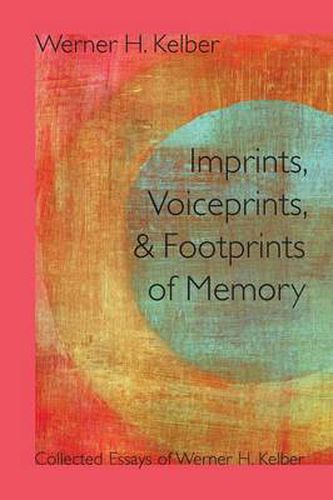 Cover image for Imprints, Voiceprints, and Footprints of Memory: Collected Essays of Werner H. Kelber