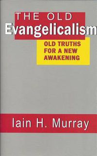 Cover image for The Old Evangelicalism: Old Truths for a New Awakening