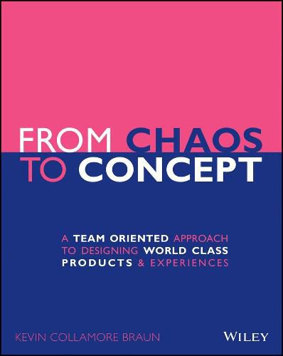 Cover image for From Chaos to Concept - A Team Oriented Approach to Designing World Class Products and Experiences