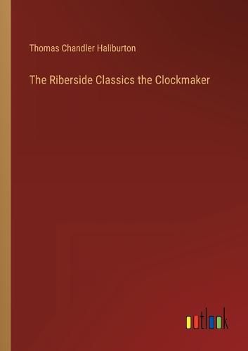 The Riberside Classics the Clockmaker