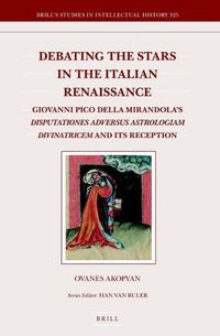 Cover image for Debating the Stars in the Italian Renaissance: Giovanni Pico della Mirandola's Disputationes adversus astrologiam divinatricem and Its Reception