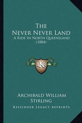 The Never Never Land: A Ride in North Queensland (1884)