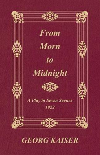 Cover image for From Morn to Midnight: A Play in Seven Scenes (1922)