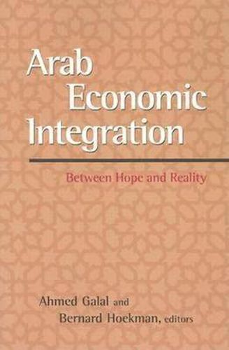 Cover image for Arab Economic Integration: Between Hope and Reality