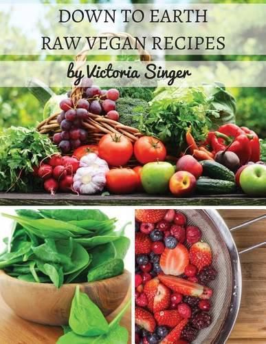 Cover image for Down To Earth Raw Vegan Recipes: Tasty Recipes That Increase Your Health With Each Bite!