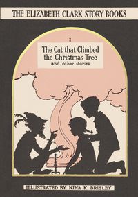 Cover image for The Cat that Climbed the Christmas Tree: The Elizabeth Clark Story Books