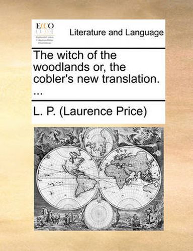 Cover image for The Witch of the Woodlands Or, the Cobler's New Translation. ...