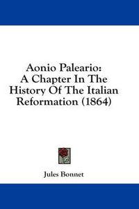 Cover image for Aonio Paleario: A Chapter in the History of the Italian Reformation (1864)