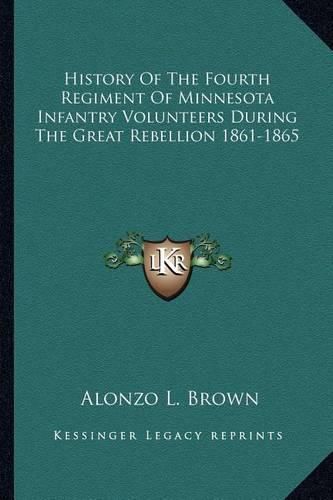 Cover image for History of the Fourth Regiment of Minnesota Infantry Volunteers During the Great Rebellion 1861-1865