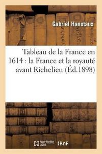 Cover image for Tableau de la France En 1614: La France Et La Royaute Avant Richelieu