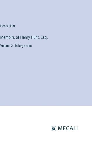 Cover image for Memoirs of Henry Hunt, Esq.