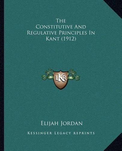 Cover image for The Constitutive and Regulative Principles in Kant (1912)