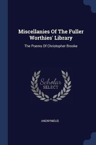 Cover image for Miscellanies of the Fuller Worthies' Library: The Poems of Christopher Brooke