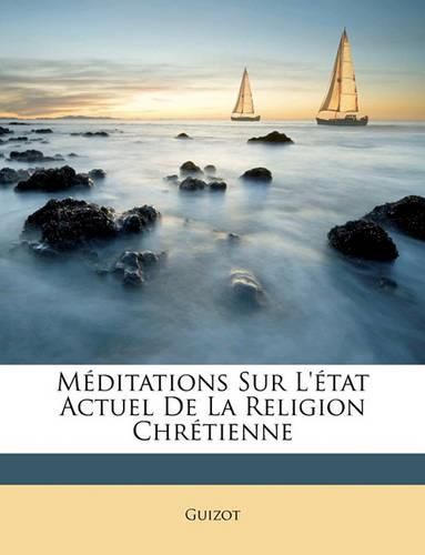 Cover image for Mditations Sur L'Tat Actuel de La Religion Chrtienne