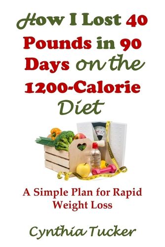 Cover image for How I Lost 40 Pounds in 90 Days on the 1200-Calorie Diet