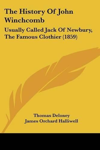 The History of John Winchcomb: Usually Called Jack of Newbury, the Famous Clothier (1859)