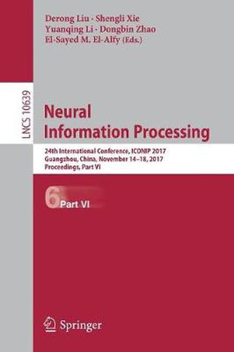 Cover image for Neural Information Processing: 24th International Conference, ICONIP 2017, Guangzhou, China, November 14-18, 2017, Proceedings, Part VI