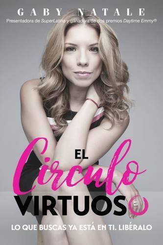 Cover image for El Circulo Virtuoso: Lo Que Buscas YA Esta En Ti; Liberalo