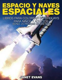 Cover image for Espacio y Naves Espaciales: Libros Para Colorear Superguays Para Ninos y Adultos (Bono: 20 Paginas de Sketch)