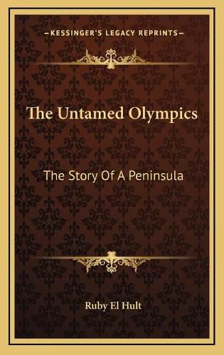 Cover image for The Untamed Olympics the Untamed Olympics: The Story of a Peninsula the Story of a Peninsula