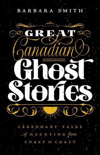Cover image for Great Canadian Ghost Stories: Legendary Tales of Hauntings from Coast to Coast