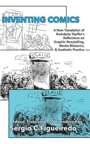 Inventing Comics: A New Translation of Rodolphe Toepffer's Reflections on Graphic Storytelling, Media Rhetorics, and Aesthetic Practice