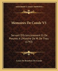 Cover image for Memoires de Conde V5: Servant D'Eclaircissement Et de Preuves A L'Histoire de M. de Thou (1743)