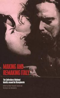 Cover image for Making and Remaking Italy: The Cultivation of National Identity around the Risorgimento