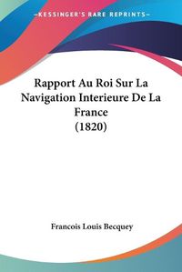 Cover image for Rapport Au Roi Sur La Navigation Interieure de La France (1820)