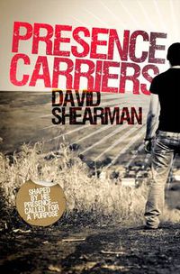 Cover image for Presence Carriers: Shaped by His Presence ... Called for a Purpose