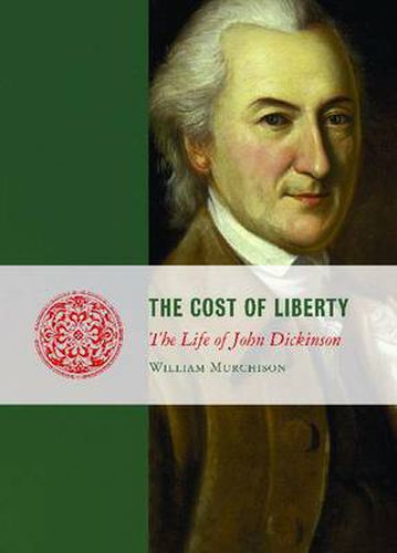 The Cost of Liberty: The Life of John Dickinson