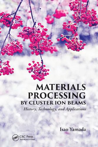 Cover image for Materials Processing by Cluster Ion Beams: History, Technology, and Applications