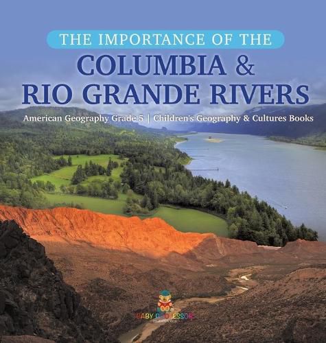 Cover image for The Importance of the Columbia & Rio Grande Rivers American Geography Grade 5 Children's Geography & Cultures Books