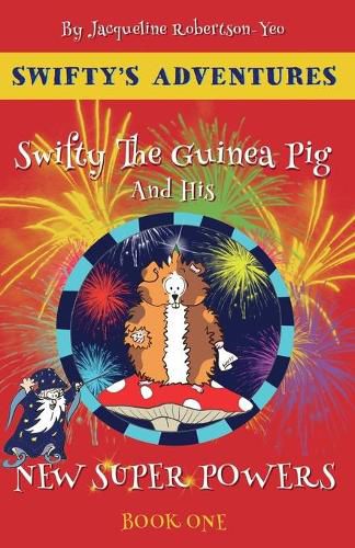 Swifty The Guinea Pig And His New Super Powers: By Jacqueline Robertson-Yeo