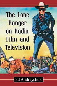 Cover image for The Lone Ranger on Radio, Film and Television