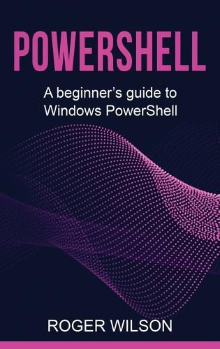 PowerShell: A Beginner's Guide to Windows PowerShell