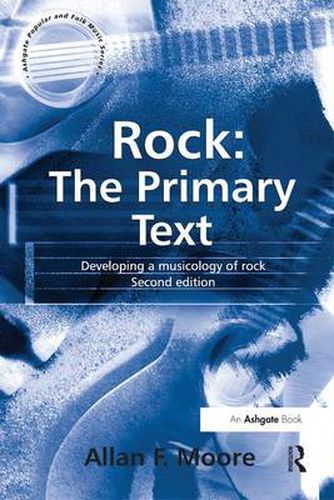 Cover image for Rock: The Primary Text: Developing a Musicology of Rock