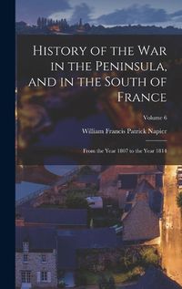 Cover image for History of the War in the Peninsula, and in the South of France