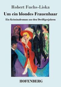 Cover image for Um ein blondes Frauenhaar: Ein Kriminalroman aus den Dreissigerjahren