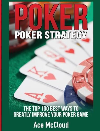 Cover image for Poker Strategy: The Top 100 Best Ways To Greatly Improve Your Poker Game